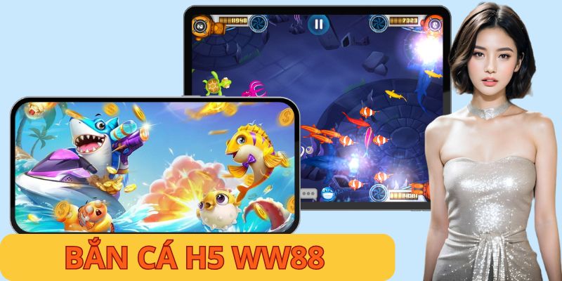 Bắn Cá H5- Siêu Phẩm Top 1 Thị Trường Đổi Thưởng Online